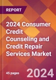 2024 Consumer Credit Counseling and Credit Repair Services Global Market Size & Growth Report with Updated Recession Risk Impact- Product Image