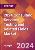 2024 Consulting Services, Testing and Related Fields Global Market Size & Growth Report with Updated Recession Risk Impact- Product Image