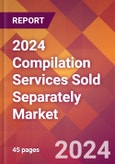 2024 Compilation Services Sold Separately Global Market Size & Growth Report with Updated Recession Risk Impact- Product Image