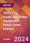 2024 TVs, Audio and Video Equipment Retail Sales Global Market Size & Growth Report with Updated Recession Risk Impact - Product Thumbnail Image