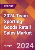 2024 Team Sporting Goods Retail Sales Global Market Size & Growth Report with Updated Recession Risk Impact- Product Image