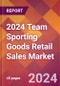 2024 Team Sporting Goods Retail Sales Global Market Size & Growth Report with Updated Recession Risk Impact - Product Image
