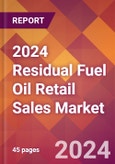 2024 Residual Fuel Oil Retail Sales Global Market Size & Growth Report with Updated Recession Risk Impact- Product Image