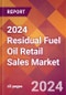 2024 Residual Fuel Oil Retail Sales Global Market Size & Growth Report with Updated Recession Risk Impact - Product Thumbnail Image