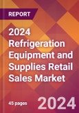 2024 Refrigeration Equipment and Supplies Retail Sales Global Market Size & Growth Report with Updated Recession Risk Impact- Product Image