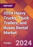 2024 Heavy Trucks, Truck Trailers, and Buses Rental Global Market Size & Growth Report with Updated Recession Risk Impact- Product Image