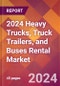 2024 Heavy Trucks, Truck Trailers, and Buses Rental Global Market Size & Growth Report with Updated Recession Risk Impact - Product Thumbnail Image