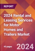 2024 Rental and Leasing Services for Motor Homes and Trailers Global Market Size & Growth Report with Updated Recession Risk Impact- Product Image