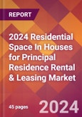 2024 Residential Space In Houses for Principal Residence Rental & Leasing Global Market Size & Growth Report with Updated Recession Risk Impact- Product Image