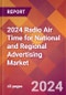 2024 Radio Air Time for National and Regional Advertising Global Market Size & Growth Report with Updated Recession Risk Impact - Product Image