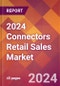 2024 Connectors Retail Sales Global Market Size & Growth Report with Updated Recession Risk Impact - Product Image