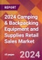2024 Camping & Backpacking Equipment and Supplies Retail Sales Global Market Size & Growth Report with Updated Recession Risk Impact - Product Thumbnail Image