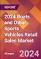 2024 Boats and Other Sports Vehicles Retail Sales Global Market Size & Growth Report with Updated Recession Risk Impact - Product Image