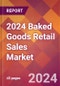 2024 Baked Goods Retail Sales Global Market Size & Growth Report with Updated Recession Risk Impact - Product Image