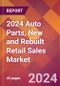 2024 Auto Parts, New and Rebuilt Retail Sales Global Market Size & Growth Report with Updated Recession Risk Impact - Product Image