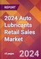 2024 Auto Lubricants Retail Sales Global Market Size & Growth Report with Updated Recession Risk Impact - Product Image