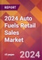2024 Auto Fuels Retail Sales Global Market Size & Growth Report with Updated Recession Risk Impact - Product Image