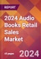 2024 Audio Books Retail Sales Global Market Size & Growth Report with Updated Recession Risk Impact - Product Image