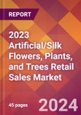 2023 Artificial/Silk Flowers, Plants, and Trees Retail Sales Global Market Size & Growth Report with COVID-19 & Recession Risk Impact- Product Image