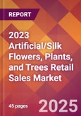 2023 Artificial/Silk Flowers, Plants, and Trees Retail Sales Global Market Size & Growth Report with COVID-19 & Recession Risk Impact- Product Image