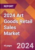 2024 Art Goods Retail Sales Global Market Size & Growth Report with Updated Recession Risk Impact- Product Image