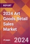 2024 Art Goods Retail Sales Global Market Size & Growth Report with Updated Recession Risk Impact - Product Image