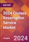 2024 Cruises Reservation Service Global Market Size & Growth Report with Updated Recession Risk Impact - Product Image