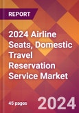 2024 Airline Seats, Domestic Travel Reservation Service Global Market Size & Growth Report with Updated Recession Risk Impact- Product Image