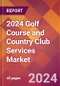 2024 Golf Course and Country Club Services Global Market Size & Growth Report with Updated Recession Risk Impact - Product Thumbnail Image
