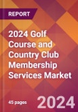2024 Golf Course and Country Club Membership Services Global Market Size & Growth Report with Updated Recession Risk Impact- Product Image