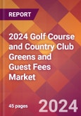 2024 Golf Course and Country Club Greens and Guest Fees Global Market Size & Growth Report with Updated Recession Risk Impact- Product Image