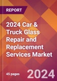 2024 Car & Truck Glass Repair and Replacement Services Global Market Size & Growth Report with Updated Recession Risk Impact- Product Image