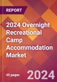 2024 Overnight Recreational Camp Accommodation Global Market Size & Growth Report with Updated Recession Risk Impact- Product Image