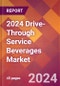 2024 Drive-Through Service Beverages Global Market Size & Growth Report with Updated Recession Risk Impact - Product Image