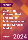 2024 Non-Powered Boat and Trailer Maintenance and Repair Services Global Market Size & Growth Report with Updated Recession Risk Impact- Product Image
