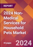 2024 Non-Medical Services for Household Pets Global Market Size & Growth Report with Updated Recession Risk Impact- Product Image