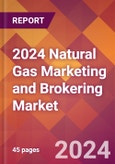 2024 Natural Gas Marketing and Brokering Global Market Size & Growth Report with Updated Recession Risk Impact- Product Image