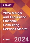 2024 Merger and Acquisition Financial Consulting Services Global Market Size & Growth Report with Updated Recession Risk Impact- Product Image