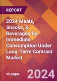 2024 Meals, Snacks, & Beverages for Immediate Consumption Under Long-Term Contract Global Market Size & Growth Report with Updated Recession Risk Impact- Product Image