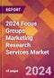 2024 Focus Groups Marketing Research Services Global Market Size & Growth Report with Updated Recession Risk Impact - Product Image
