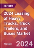 2024 Leasing of Heavy Trucks, Truck Trailers, and Buses Global Market Size & Growth Report with Updated Recession Risk Impact- Product Image