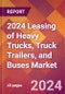 2024 Leasing of Heavy Trucks, Truck Trailers, and Buses Global Market Size & Growth Report with Updated Recession Risk Impact - Product Thumbnail Image