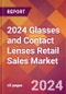 2024 Glasses and Contact Lenses Retail Sales Global Market Size & Growth Report with Updated Recession Risk Impact - Product Image