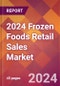2024 Frozen Foods Retail Sales Global Market Size & Growth Report with Updated Recession Risk Impact - Product Image