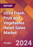 2024 Fresh Fruit and Vegetables Retail Sales Global Market Size & Growth Report with Updated Recession Risk Impact- Product Image