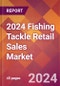 2024 Fishing Tackle Retail Sales Global Market Size & Growth Report with Updated Recession Risk Impact - Product Thumbnail Image