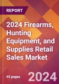 2024 Firearms, Hunting Equipment, and Supplies Retail Sales Global Market Size & Growth Report with Updated Recession Risk Impact- Product Image