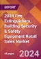 2024 Fire Extinguishers, Building Security & Safety Equipment Retail Sales Global Market Size & Growth Report with Updated Recession Risk Impact - Product Image