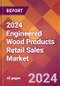 2024 Engineered Wood Products Retail Sales Global Market Size & Growth Report with Updated Recession Risk Impact - Product Thumbnail Image