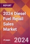 2024 Diesel Fuel Retail Sales Global Market Size & Growth Report with Updated Recession Risk Impact - Product Image